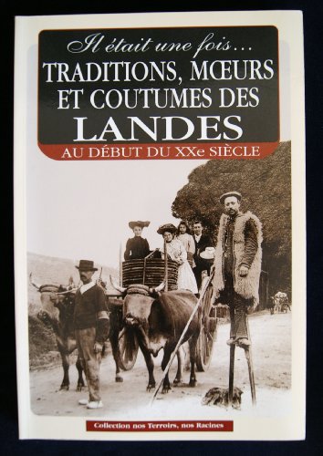 TRADITIONS, MOEURS ET COUTUMES DES LANDES EN 1900